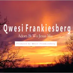 Adom Bi Wo Jesus Mu - Single by Qwesi FrankiesBerg album reviews, ratings, credits
