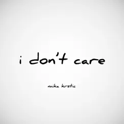 I Don't Care - Single by Mika Krstic album reviews, ratings, credits