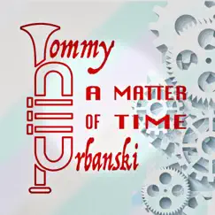 A Matter of Time - Single by Tommy Urbanski album reviews, ratings, credits