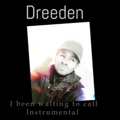 I Been Waiting to Call (Instrumental) - Single by Dreeden album reviews, ratings, credits