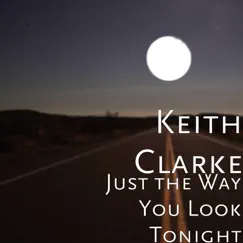 Just the Way You Look Tonight - Single by Keith Clarke album reviews, ratings, credits