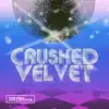 Crushed Velvet - EP album lyrics, reviews, download