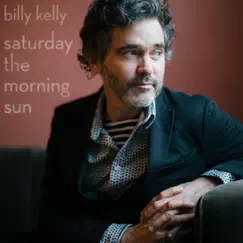 Saturday the Morning Sun by Billy Kelly album reviews, ratings, credits