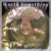 Worth Something - Single album lyrics, reviews, download