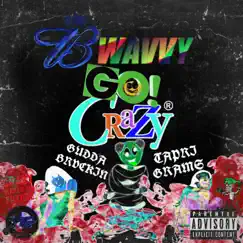 Go Crazy (feat. Gudda Brvckin & Tapri Grams) - Single by Bwavvy album reviews, ratings, credits