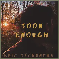 Soon Enough - Single by Eric Sychantha album reviews, ratings, credits