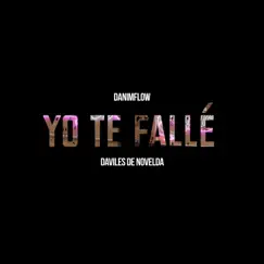 Yo Te Fallé (feat. Daviles de Novelda) - Single by DaniMflow album reviews, ratings, credits