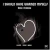 I Should Have Warned Myself (Rock Version) - Single album lyrics, reviews, download