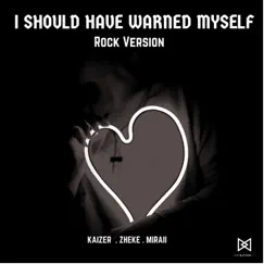 I Should Have Warned Myself (Rock Version) - Single by Kaizer & Zheke album reviews, ratings, credits