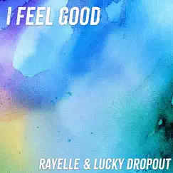 I Feel Good - Single by Lucky Dropout & Rayelle album reviews, ratings, credits