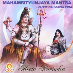 Mahamrityunjaya Mantra: O Elixir Da Longa Vida by Meeta Ravindra album reviews, ratings, credits