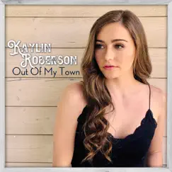Out of My Town - Single by Kaylin Roberson album reviews, ratings, credits