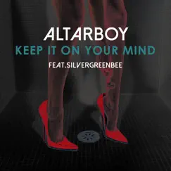 Keep It on Your Mind (feat. Silvergreenbee) - Single by Altarboy album reviews, ratings, credits