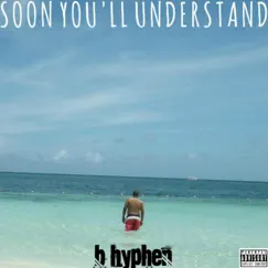 Soon You'll Understand by B Hyphen album reviews, ratings, credits