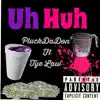 Uh Huh (feat. Tye Law) - Single album lyrics, reviews, download