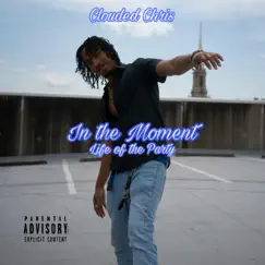 In the Moment: Life of the Party - EP by Clouded Chris album reviews, ratings, credits