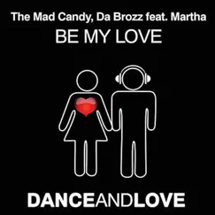 Be My Love (feat. Martha) by The Mad Candy & Da Brozz album reviews, ratings, credits
