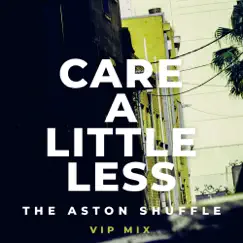 Care a Little Less (VIP Mix) - Single by The Aston Shuffle album reviews, ratings, credits