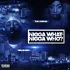 N***a What, N***a Who (feat. TiaCorine) - Single album lyrics, reviews, download
