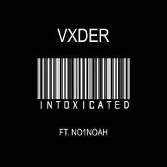 Intoxicated (feat. N01-Noah) Song Lyrics