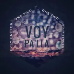 Voy Pa'lla (feat. Onetwo Onetwo, Dirty Fingers) - Single by Frey Faktor album reviews, ratings, credits