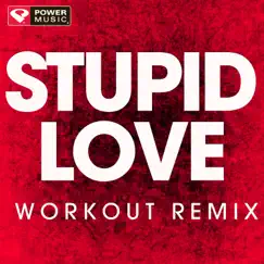 Stupid Love (Workout Remix) - Single by Power Music Workout album reviews, ratings, credits
