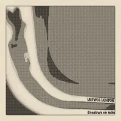 Shadows on Mine - Single by Ludwig London album reviews, ratings, credits