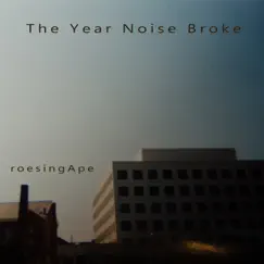 The Year Noise Broke - EP by Roesing Ape album reviews, ratings, credits