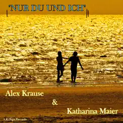 Nur Du Und Ich - Single by Alex Krause & Katharina Maier album reviews, ratings, credits