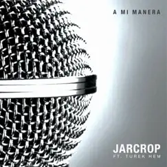 A Mi Manera (feat. Turek Hem) - Single by Jarcrop album reviews, ratings, credits