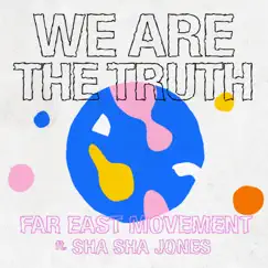 We Are the Truth (feat. Sha Sha Jones) - Single by Far East Movement album reviews, ratings, credits