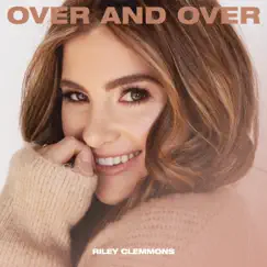 Over and Over - Single by Riley Clemmons album reviews, ratings, credits
