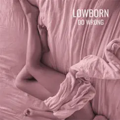 Do Wrong - Single by Lowborn album reviews, ratings, credits
