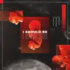 I Should Be - Single (feat. Aaron Cole) - Single album lyrics, reviews, download