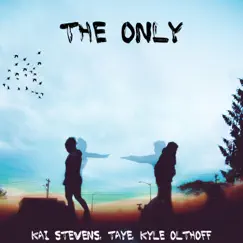 The Only (feat. Taye & Kyle Olthoff) Song Lyrics