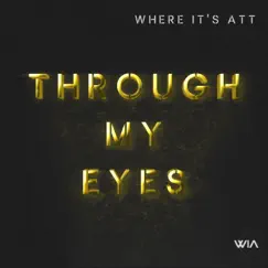 Through My Eyes - Single by Where It's ATT album reviews, ratings, credits