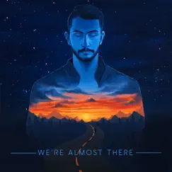 We're Almost There Song Lyrics