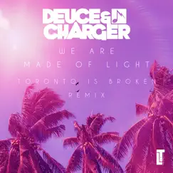 We Are Made of Light (Toronto Is Broken Remix) Song Lyrics