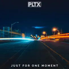 Just for One Moment - Single by PLTX album reviews, ratings, credits