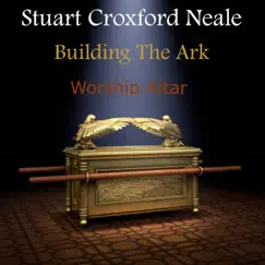 Building the Ark - Worship Altar by Stuart Croxford Neale album reviews, ratings, credits