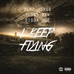 I Keep Flying (feat. Young Rev & Didda Joe) - Single by Blue Jones album reviews, ratings, credits