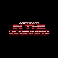 IN THE BEGINNING - Single by Justin Rarri album reviews, ratings, credits