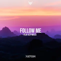 Follow Me (feat. Izzy Bella) - Single by Xadrian album reviews, ratings, credits