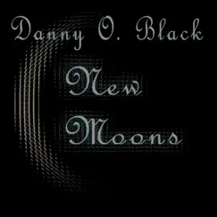 New Moons - Single by Danny O. Black album reviews, ratings, credits