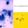 In a Landscape - EP album lyrics, reviews, download