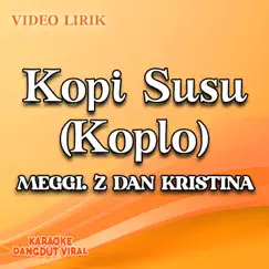 Kopi Susu (Koplo) - Single by Meggi Z & Kristina album reviews, ratings, credits