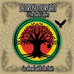 Go Ahead with the Fruit - Single by Denroy Morgan & The Black Eagles Band album reviews, ratings, credits