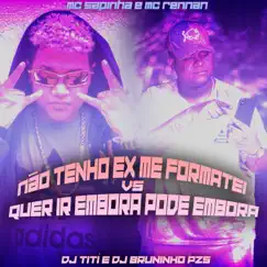 Não Tenho Ex Me Formatei Vs Quer Ir Embora (feat. Mc Rennan & Mc Sapinha) - Single by DJ TITÍ OFICIAL & Dj Bruninho Pzs album reviews, ratings, credits