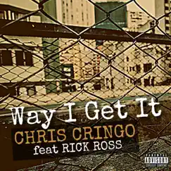 Way I Get It (feat. Rick Ross) - Single by Chris Cringo album reviews, ratings, credits