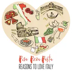 Pisa, Pizza, Pasta - Reasons to Love Italy by Various Artists album reviews, ratings, credits